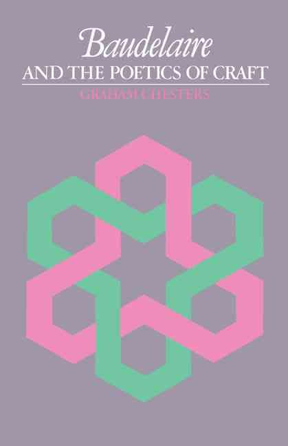 Baudelaire and the Poetics of Craft By Graham Chesters 9780521158954