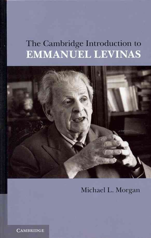 The Cambridge Introduction to Emmanuel Levinas By Michael L. Morgan