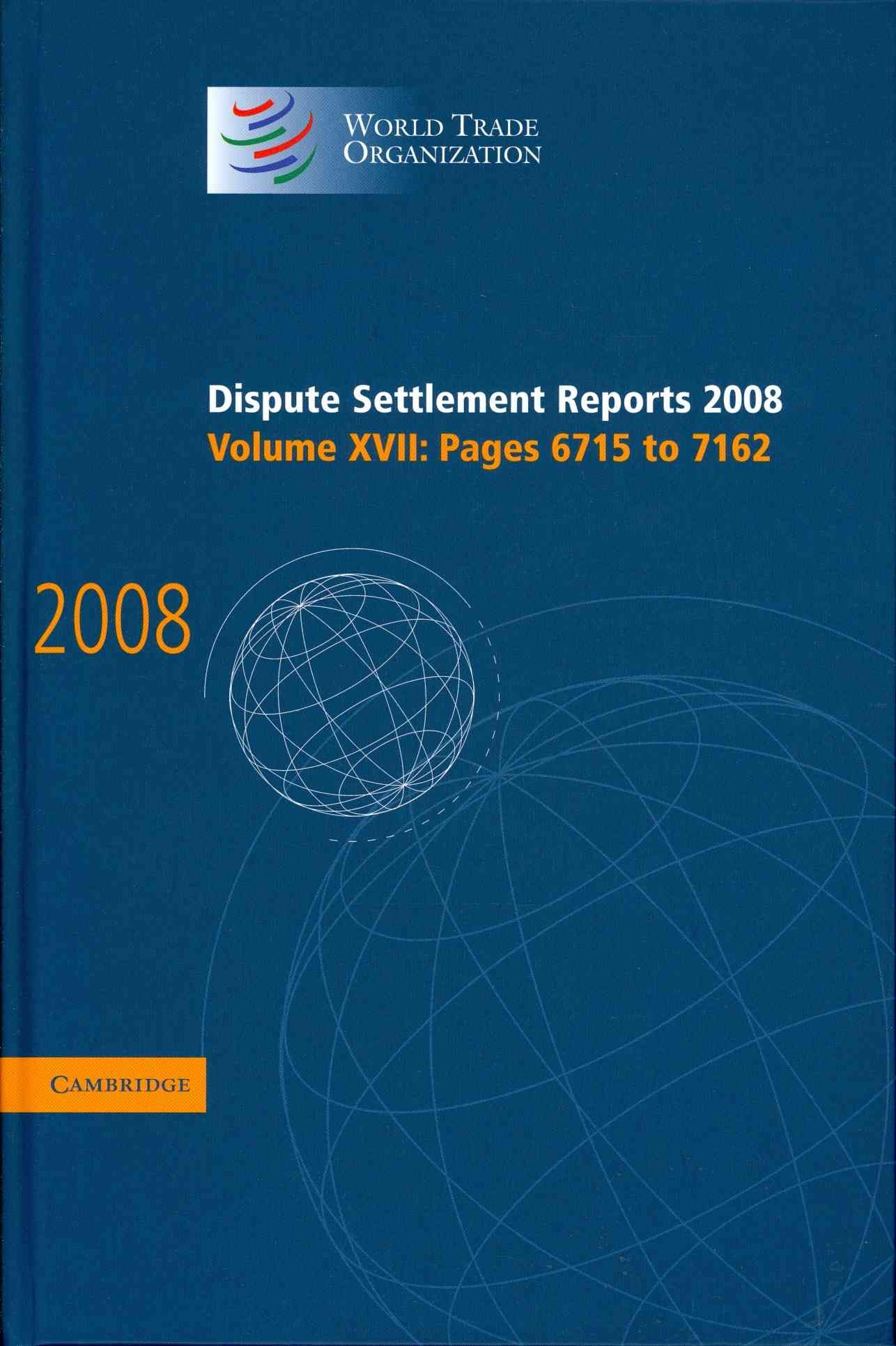 Dispute Settlement Reports 2008. Vol. 17 Pages 6715-7162 9780521196376