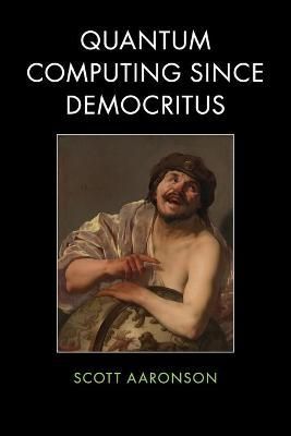 Quantum Computing Since Democritus By Scott Aaronson 9780521199568