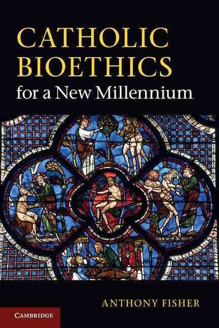 Catholic Bioethics for a New Millennium By Anthony Fisher (Paperback)