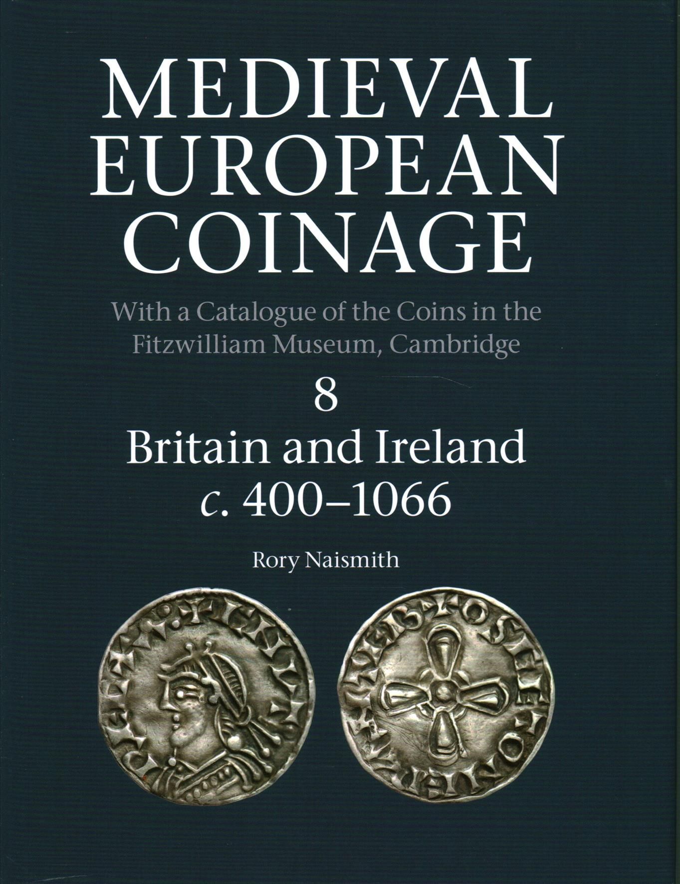 Medieval European Coinage. Volume 8 Britain and Ireland C.400-1066