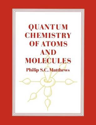 Quantum Chemistry of Atoms and Molecules By Philip S. C. Matthews
