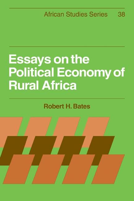Essays on the Political Economy of Rural Africa By Robert H. Bates