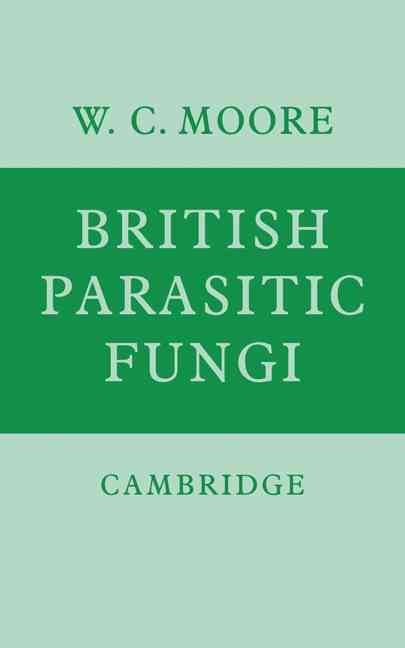 British Parasitic Fungi By W. C. Moore 9780521279239 (Paperback)