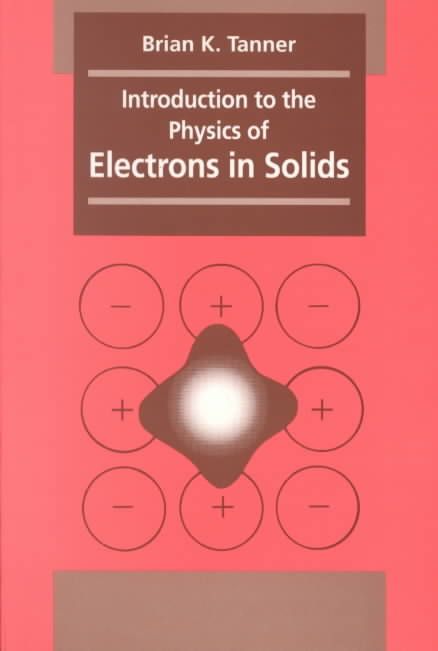 Introduction to the Physics of Electrons in Solids By B. K. Tanner