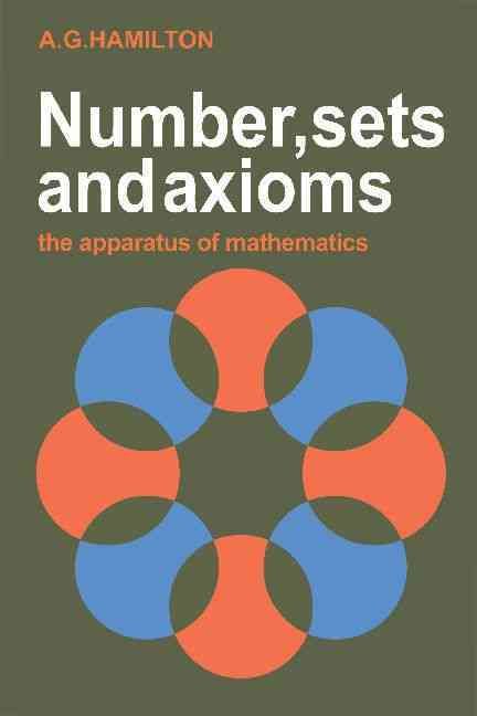 Numbers, Sets and Axioms By A. G. Hamilton 9780521287616 (Paperback)