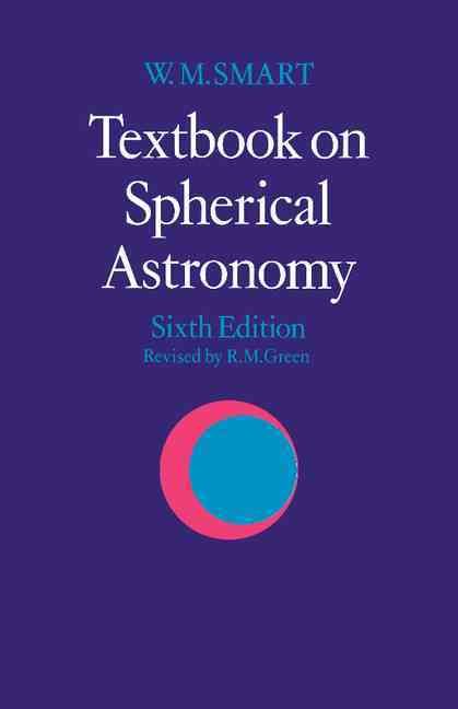 Textbook on Spherical Astronomy By W. M. Smart, R. M. Green