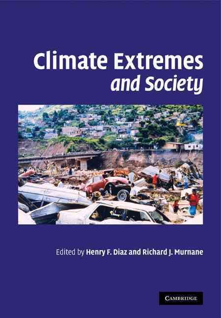 Climate Extremes and Society By Henry F. Diaz, Richard J. Murnane