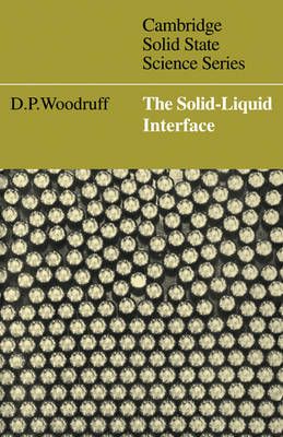 The Solid-Liquid Interface [By] D.P. Woodruff By D. P. Woodruff