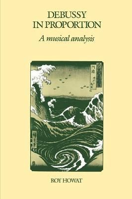 Debussy in Proportion By Roy Howat 9780521311458 (Paperback)