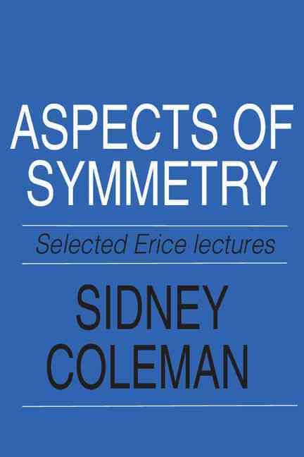 Aspects of Symmetry By Sidney Coleman 9780521318273 (Paperback)