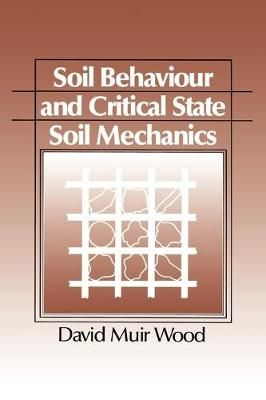 Soil Behaviour and Critical State Soil Mechanics By David Muir Wood