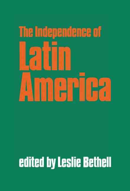Spanish America After Independence, C.1820-C.1870 By Leslie Bethell