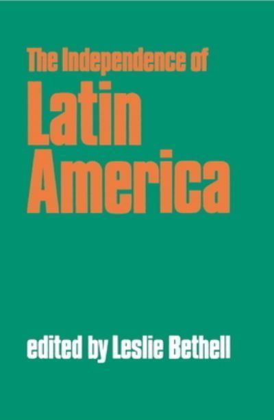 The Independence of Latin America By Leslie Bethell (editor)