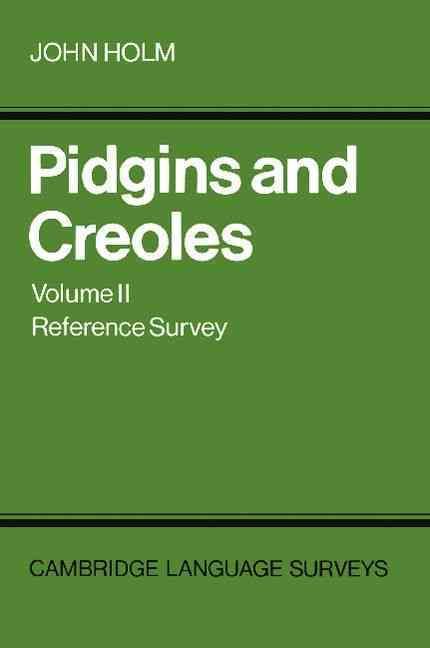 Pidgins and Creoles: Volume 2, Reference Survey By John A. Holm