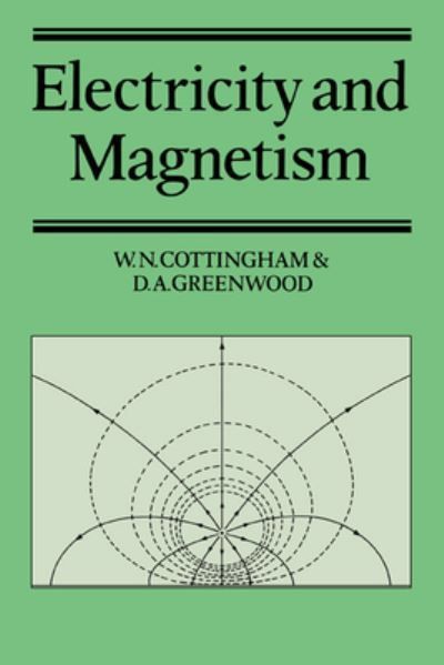 Electricity and Magnetism By W. N. Cottingham, D. A. Greenwood