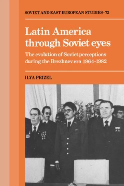Latin America Through Soviet Eyes By Ilya Prizel 9780521373036