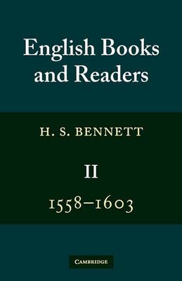 English Books and Readers 1558-1603: Volume 2 By H. S. Bennett