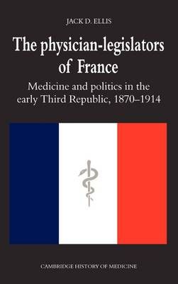 The Physician-Legislators of France By Jack D. Ellis 9780521382083