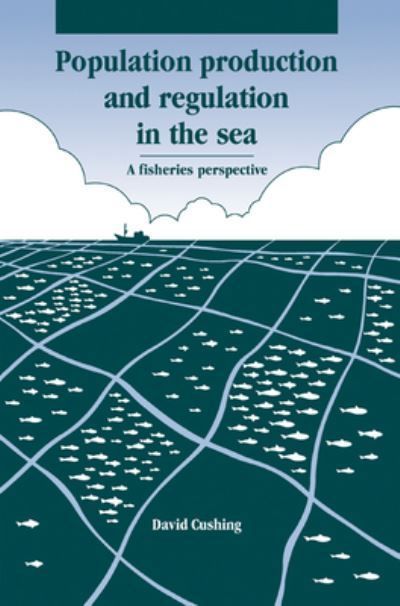 Population Production and Regulation in the Sea By D. H. Cushing