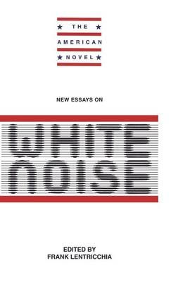 New Essays on White Noise By Frank Lentricchia, Don DeLillo (Hardback)