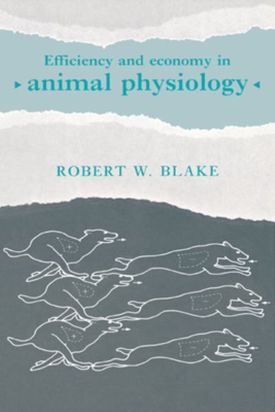 Efficiency and Economy in Animal Physiology By R. W. Blake (Hardback)