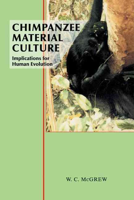 Chimpanzee Material Culture By W. C. McGrew 9780521413039 (Hardback)
