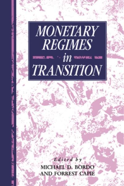 Monetary Regimes in Transition By Michael D. Bordo, Forrest Capie
