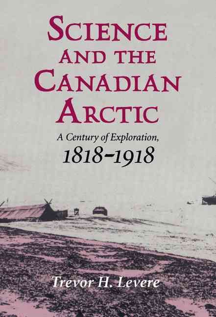 Science and the Canadian Arctic By Trevor Harvey Levere 9780521419338
