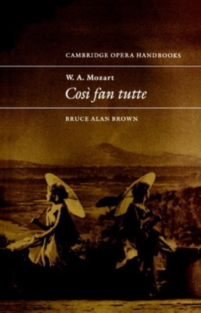 W. A. Mozart: Cos Fan Tutte By Brown, Bruce Alan 9780521437356