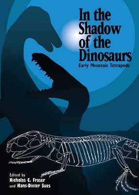 In the Shadow of the Dinosaurs By Nicholas C. Fraser, Hans-Dieter Sues