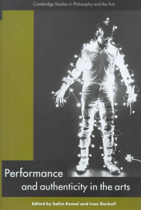 Peformance and Authenticity in the Arts By Salim Kemal, Ivan Gaskell