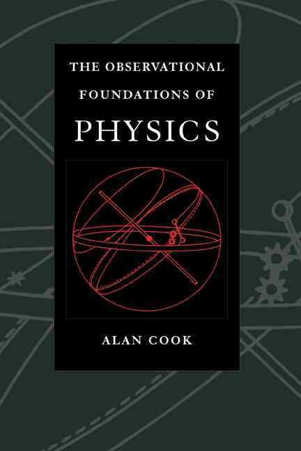 Observational Foundations of Physics By Sir Alan H. Cook 9780521455978