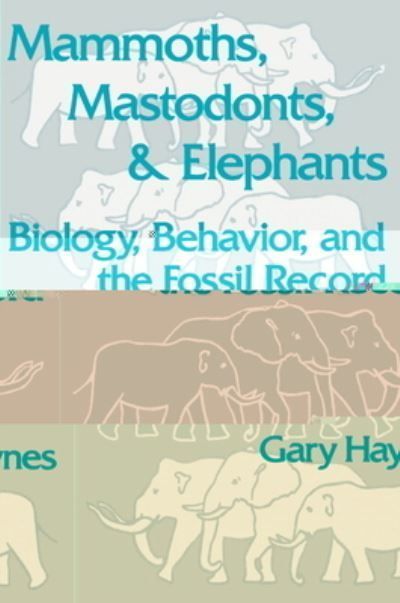 Mammoths, Mastodonts, and Elephants By Gary Haynes 9780521456913