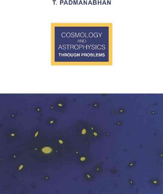Cosmology and Astrophysics Through Problems By T. Padmanabhan