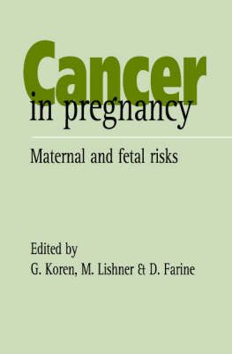 Cancer in Pregnancy By Gideon Koren, M. Lishner, D. Farine (Hardback)