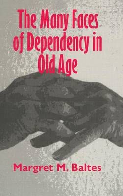 The Many Faces of Dependency in Old Age By Margret M. Baltes
