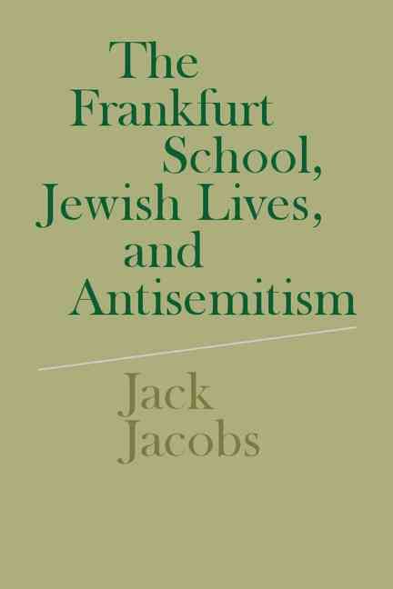 The Frankfurt School, Jewish Lives, and Antisemitism 9780521513753