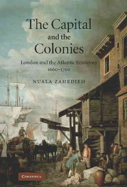 The Capital and the Colonies By Nuala Zahedieh 9780521514231