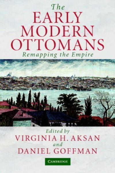 The Early Modern Ottomans By Virginia H. Aksan, Daniel Goffman
