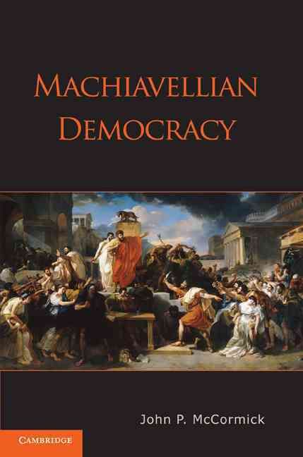Machiavellian Democracy By John P. McCormick 9780521530903 (Paperback)