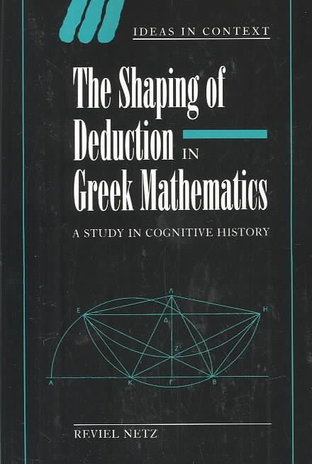The Shaping of Deduction in Greek Mathematics By Reviel Netz