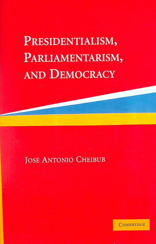 Presidentialism, Parliamentarism, and Democracy 9780521542449