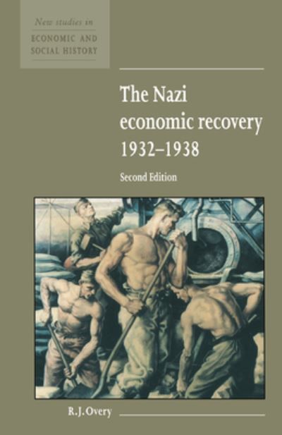 The Nazi Economic Recovery, 1932-1938 By R. J. Overy 9780521552868