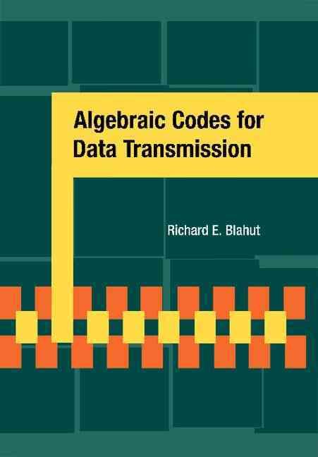Algebraic Codes for Data Transmission By Richard E. Blahut (Paperback)