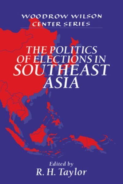 The Politics of Elections in Southeast Asia By Robert H. Taylor