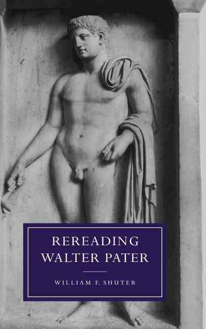 Rereading Walter Pater By William Shuter 9780521572217 (Hardback)