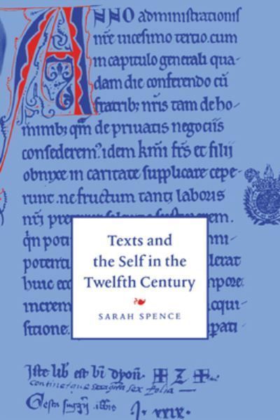Texts and the Self in the Twelfth Century By Sarah Spence (Hardback)
