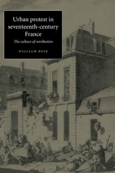 Urban Protest in Seventeenth-Century France By William Beik (Hardback)